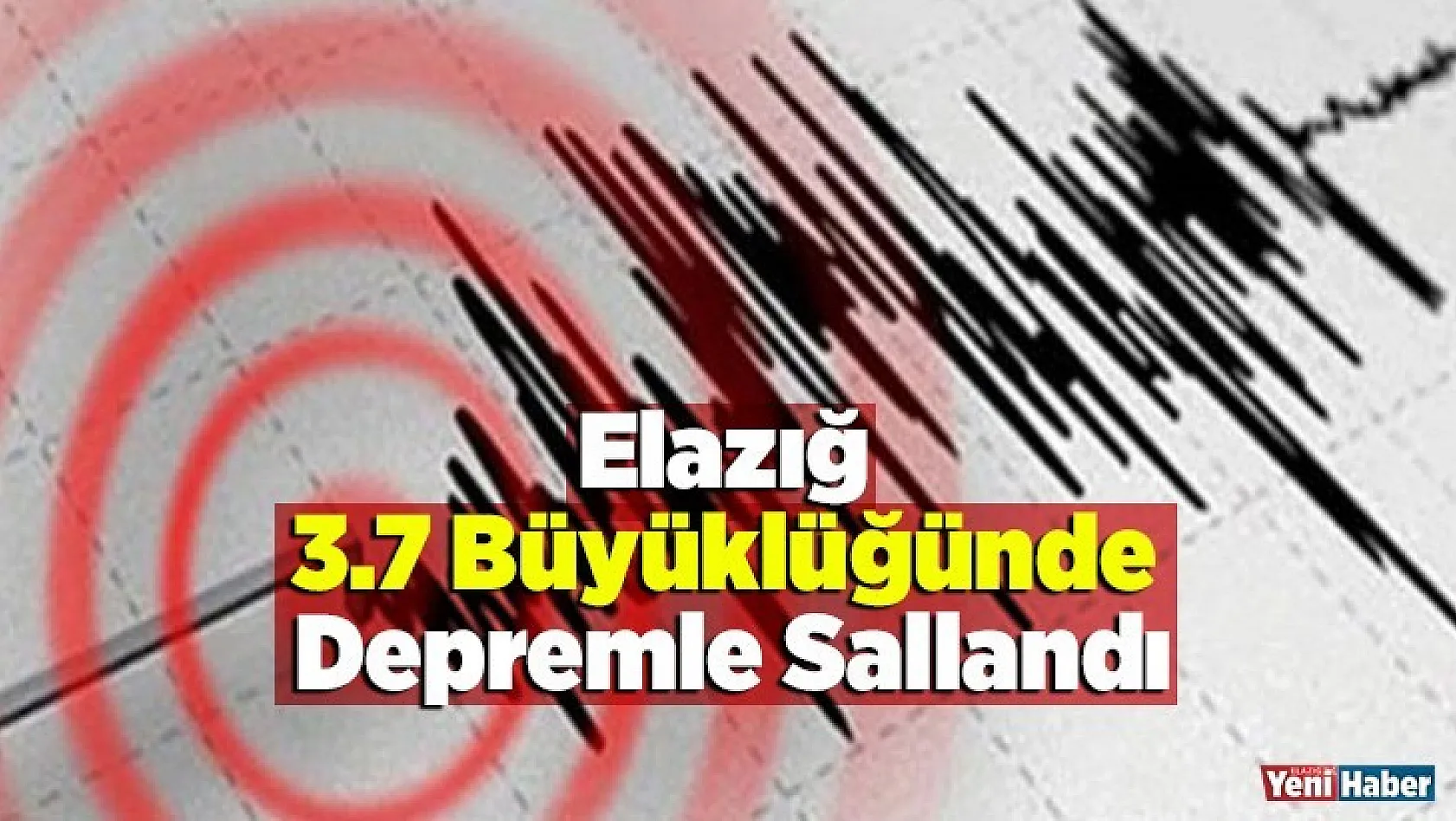 Elazığ 3.7 Büyüklüğünde Depremle Sallandı