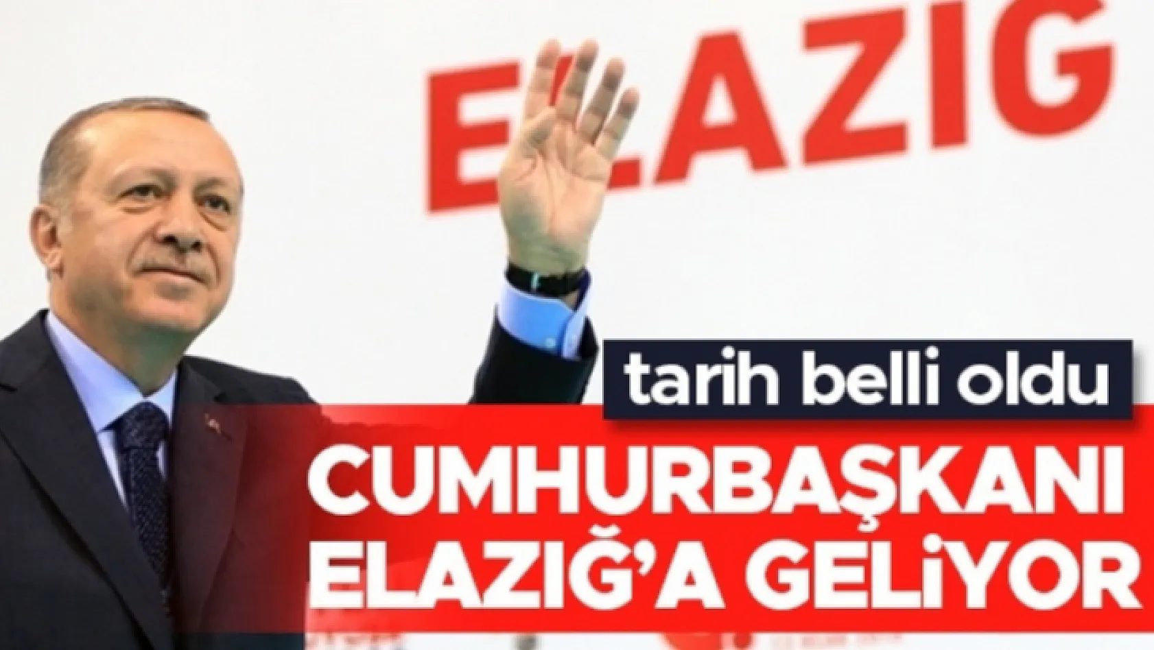 Cumhurbaşkanı Erdoğan, Elazığ'a Geliyor!