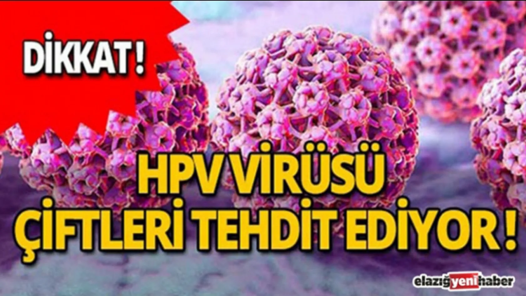 HPV Virüsü Tüm Dünyayı Tehdit Ediyor