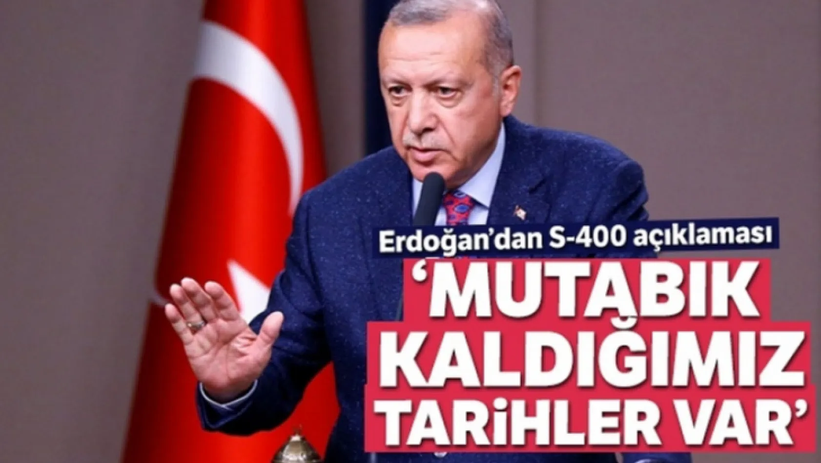 Erdoğan'dan S-400 Açıklaması