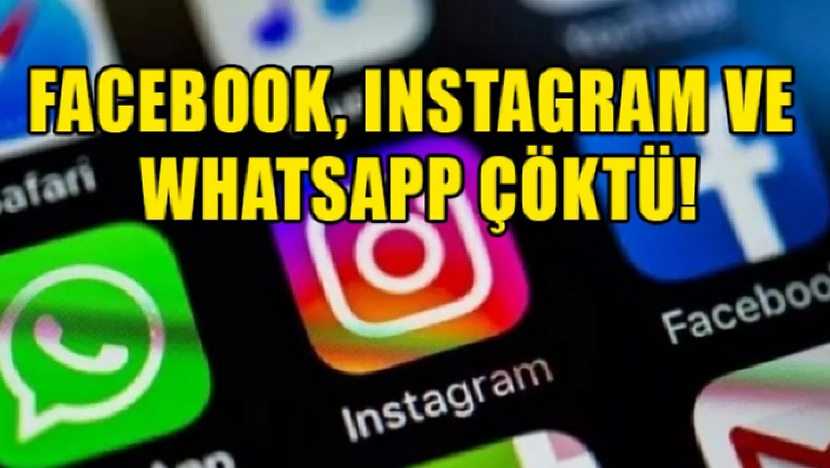 WhatsApp, Instagram ve Facebook Çöktü!
