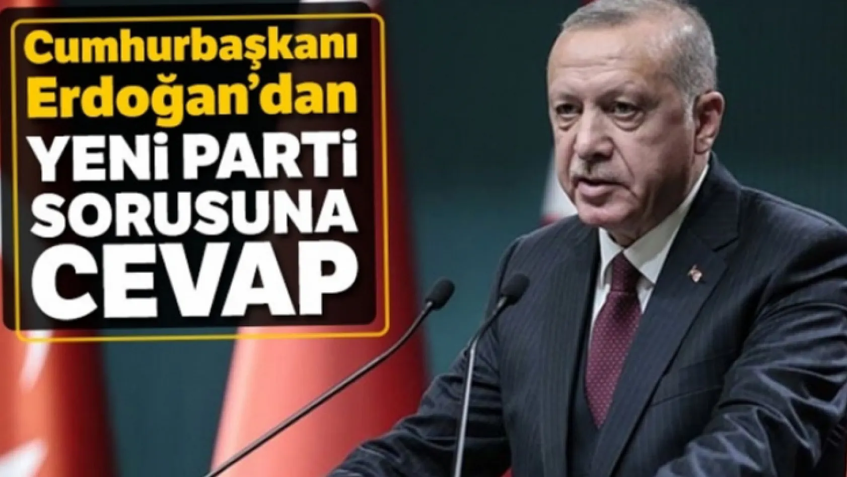 Erdoğan'a 'Yeni Parti ' Soruldu