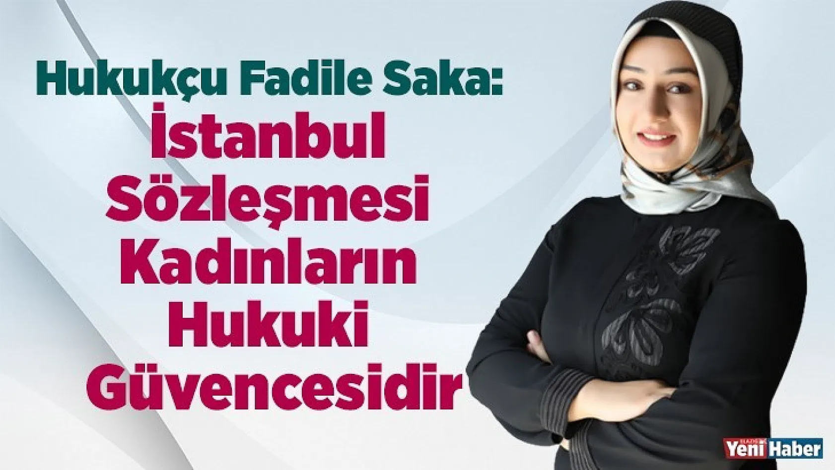 Hukukçu Fadile Saka: İstanbul Sözleşmesi Kadınların Hukuki Güvencesidir