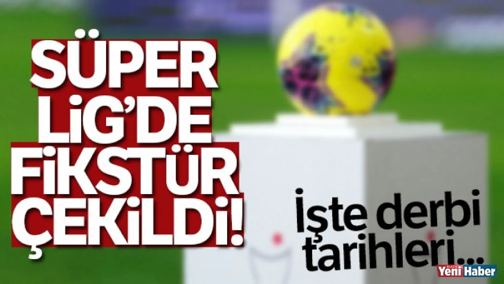 Süper Ligde Fikstür Çekildi!