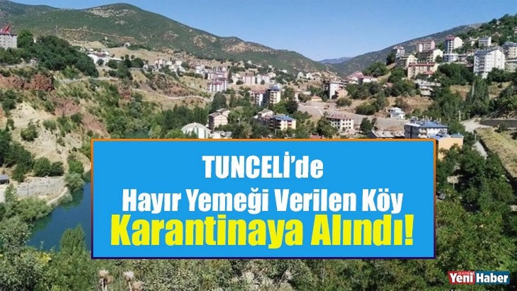 Tunceli'de Hayır Yemeği Verilen Köy Karantinaya Alındı!