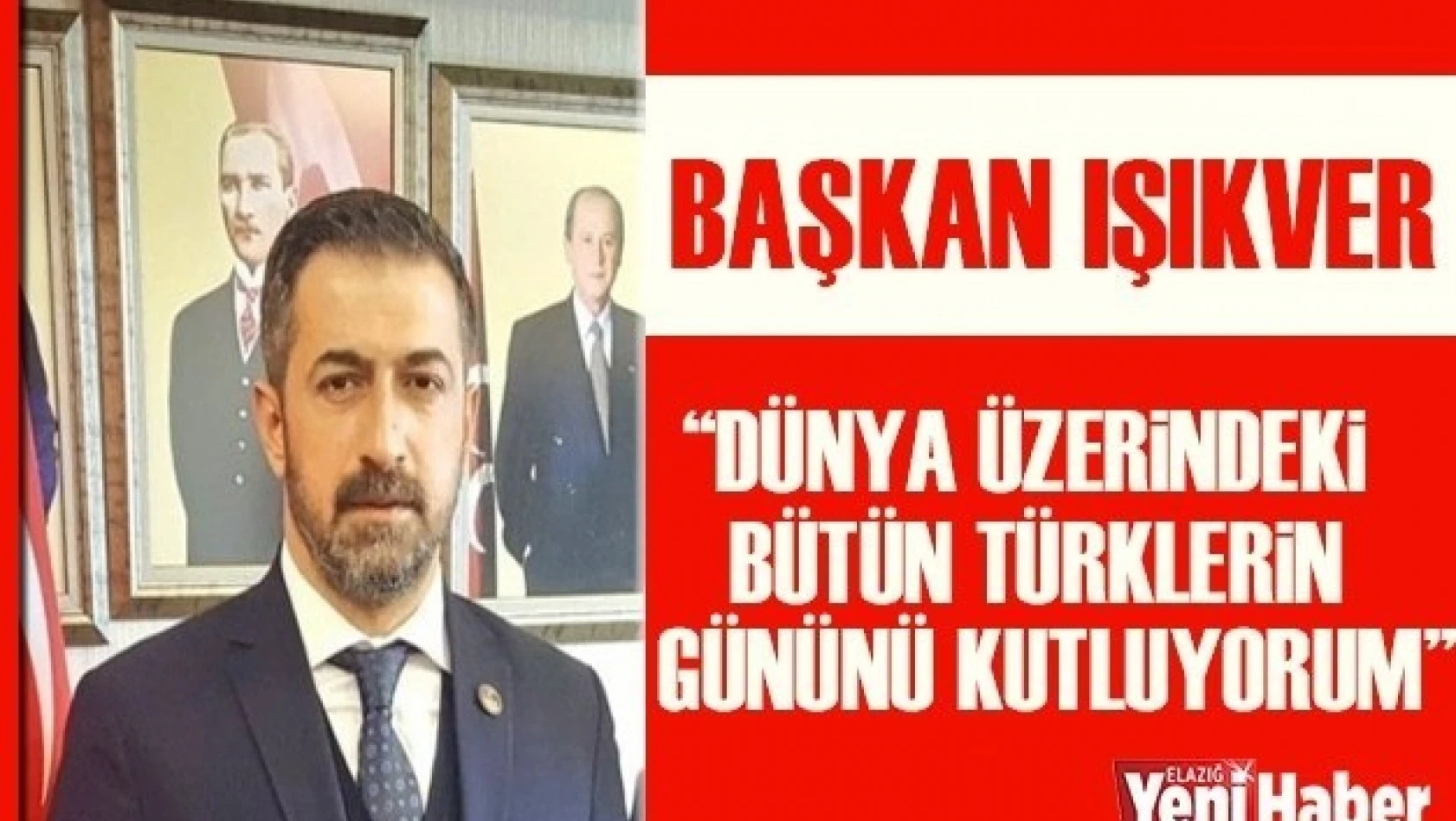 Başkan Işıkver " Dünya Üzerindeki Bütün Türklerin Gününü Kutluyorum"