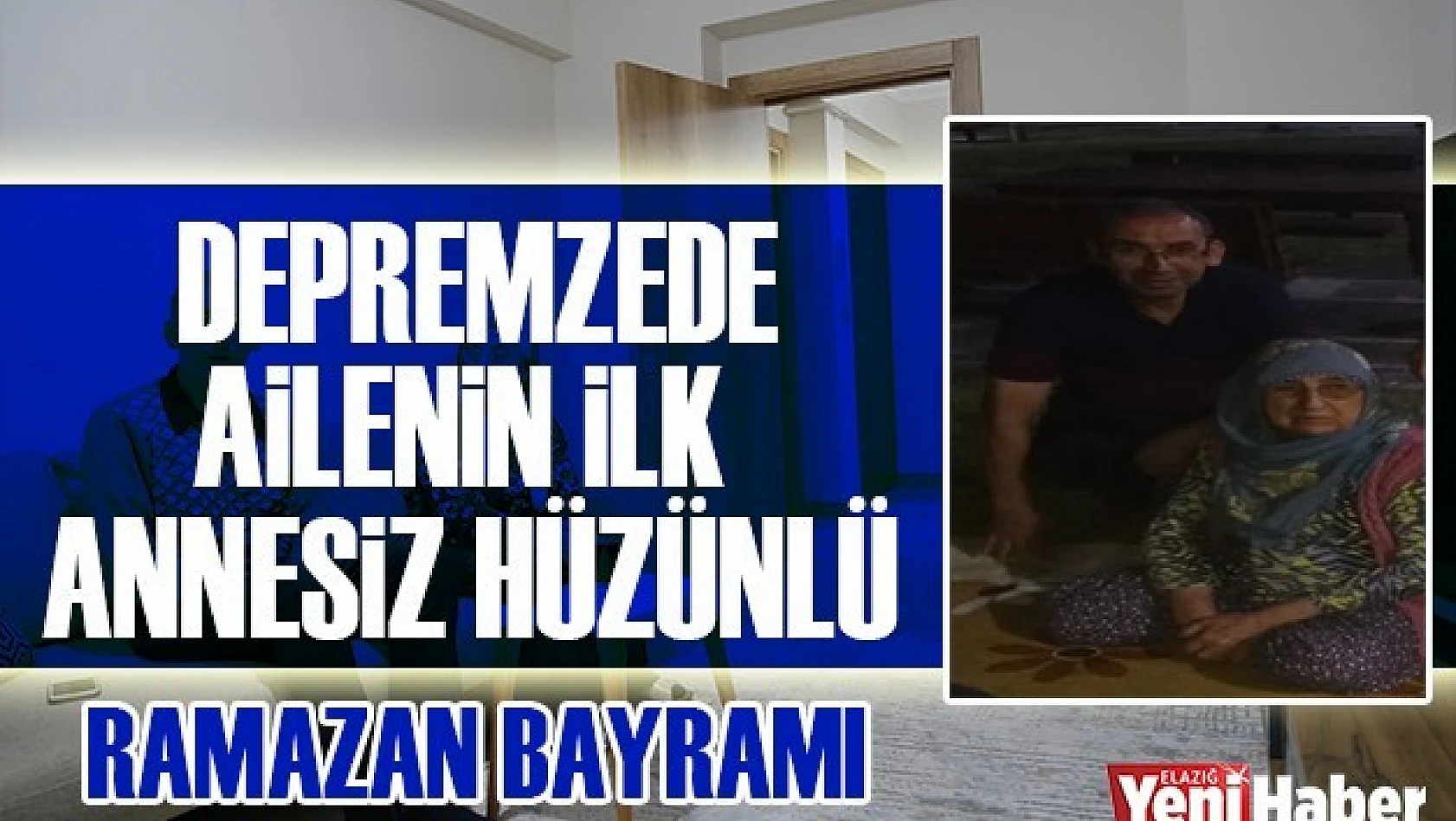 Depremzede Ailenin İlk Annesiz Hüzünlü Bayramı