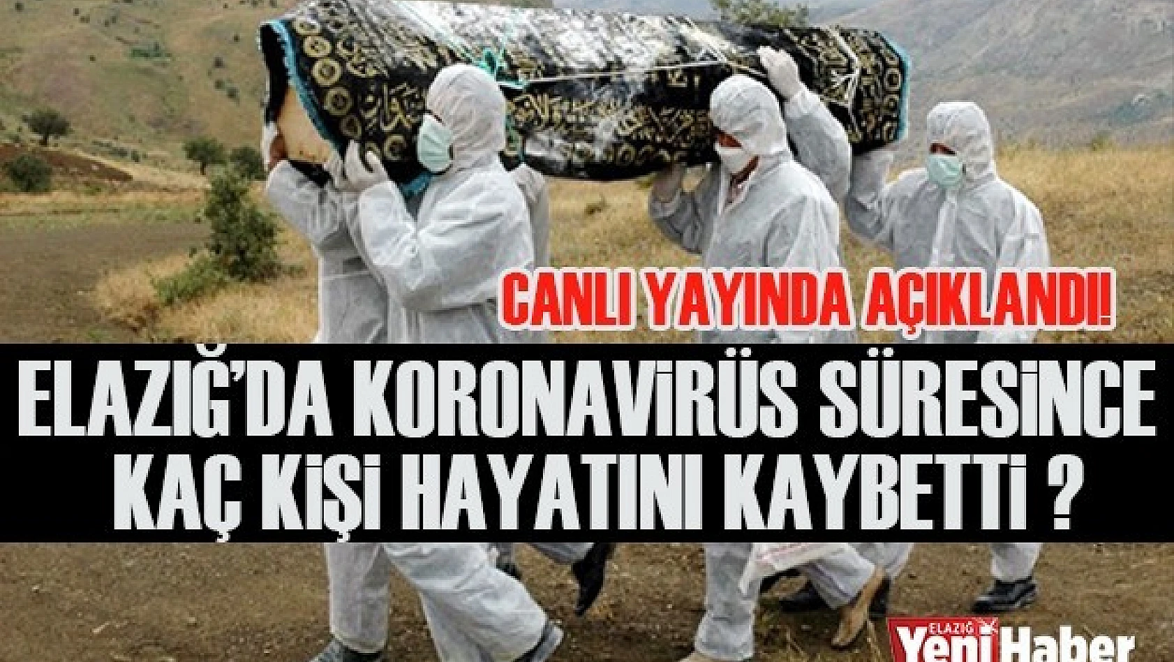 Elazığ'da Koronavirüs Süresince Kaç Kişi Hayatını Kaybetti