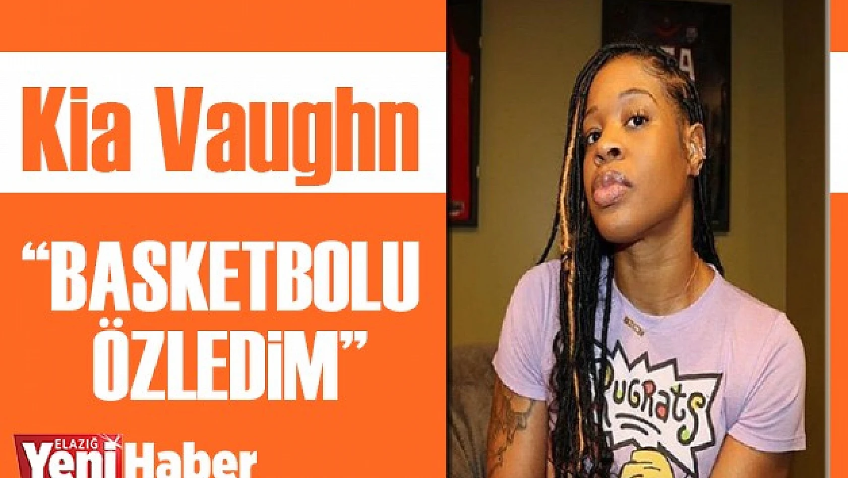 Kia Vaughn: 'Basketbolu Özledim'